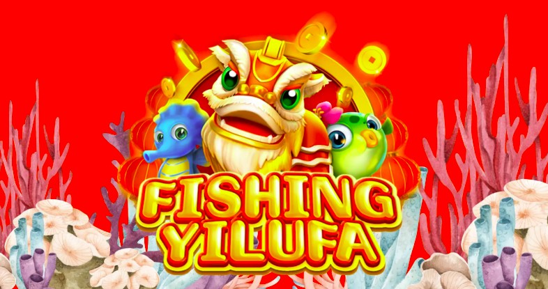Thủ thuật bắn cá Fishing Yilufa nâng cao tỷ lệ ăn thưởng