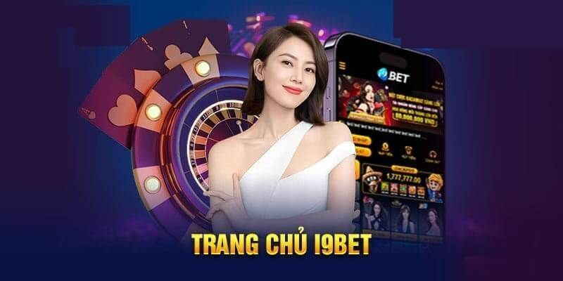 i9Bet – Nạp rút siêu nhanh, tỷ lệ thắng hấp dẫn lên đến 95%