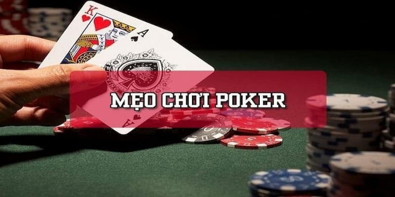 Mẹo chơi đánh bài poker hữu ích từ cao thủ kinh nghiệm lâu năm