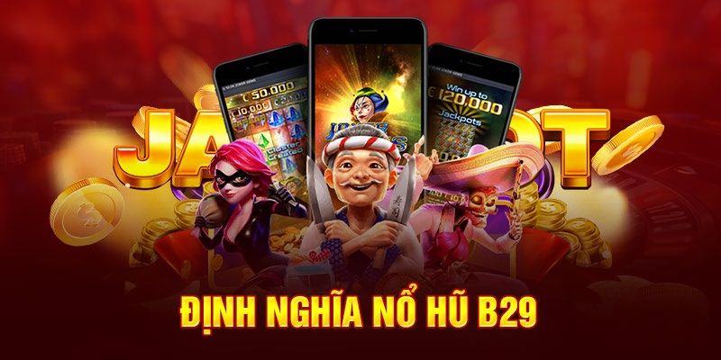 Nổ hũ b29 - Cơ hội đổi đời dành cho cược thủ tại game nổ hũ trực tuyến