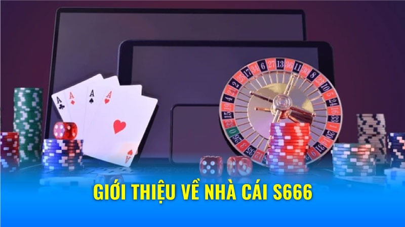 S666 - Nhà cái cá cược online bảo mật cao, chơi game an toàn